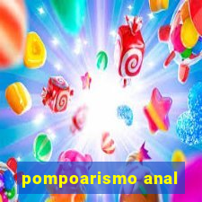 pompoarismo anal